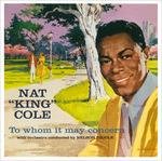 To Whom It May Concern (+ Every Time I F - CD Audio di Nat King Cole