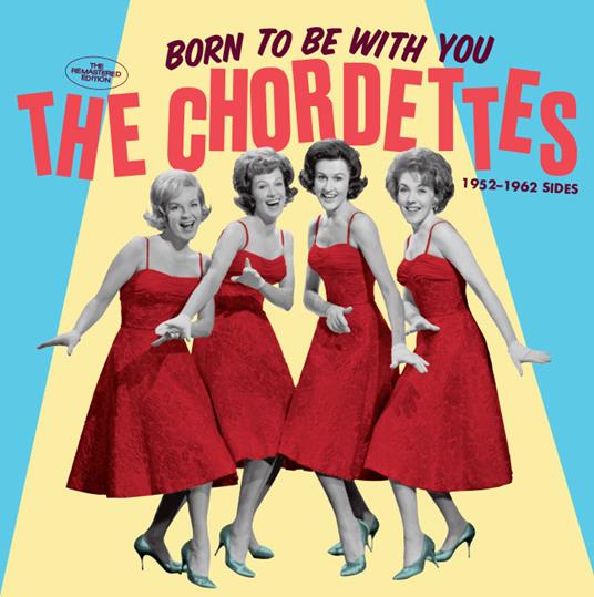 Born to Be with You. The 1952-1962 Side - CD Audio di Chordettes