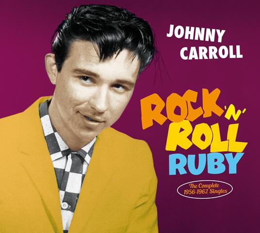 Rock 'N' Roll Ruby - The Complete 1956-1962 Singles - CD Audio di Johnny Carroll