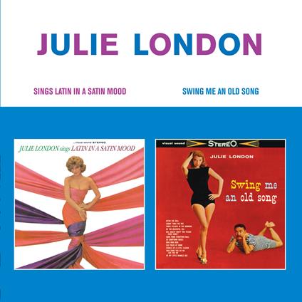 Sings Latin In A Satin Mood + Swing Me An Old Song - CD Audio di Julie London