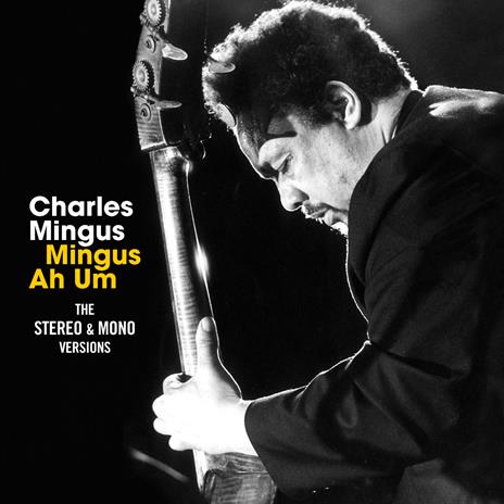 Mingus Ah Um. The Stereo & Mono Versions - CD Audio di Charles Mingus