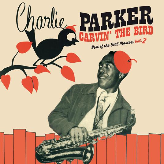 Carvin' the Bird. Best of the Dial Masters - Vinile LP di Charlie Parker