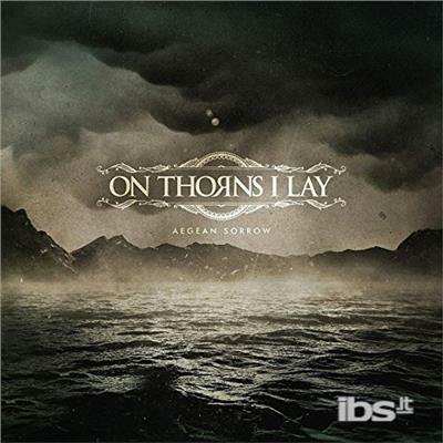 Aegean Sorrow - CD Audio di On Thorns I Lay