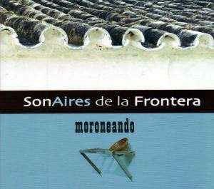 Moroneando - CD Audio di Sonaires de la Frontera