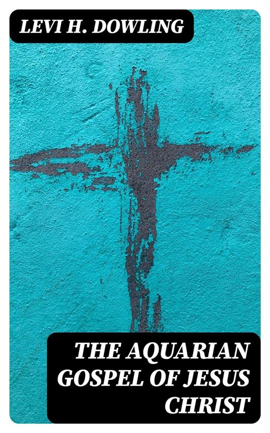 The Aquarian Gospel of Jesus Christ