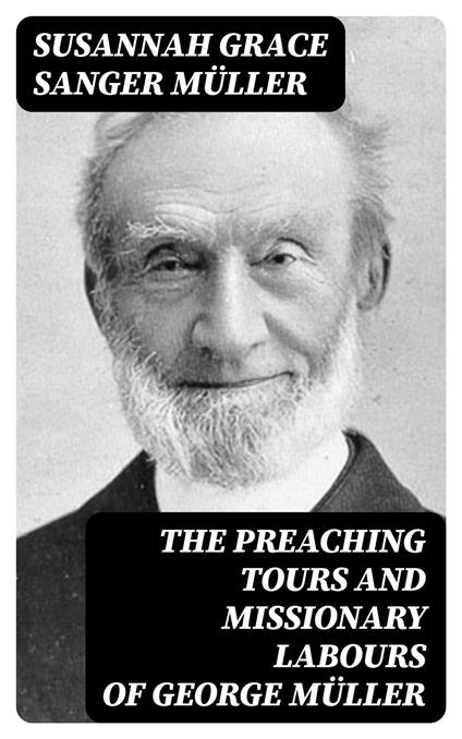 The Preaching Tours and Missionary Labours of George Müller