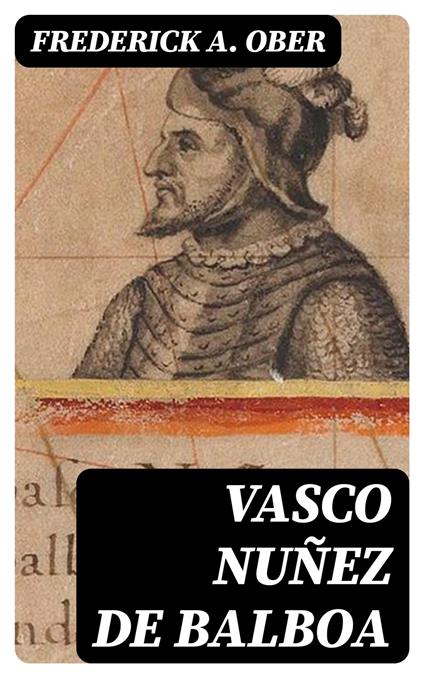 Vasco Nuñez de Balboa - A. Ober, Frederick - Ebook in inglese - EPUB2 con  Adobe DRM | IBS