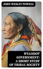 Wyandot Government: A Short Study of Tribal Society