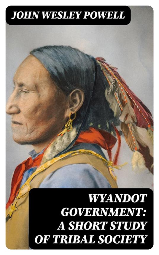 Wyandot Government: A Short Study of Tribal Society