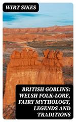 British Goblins: Welsh Folk-lore, Fairy Mythology, Legends and Traditions