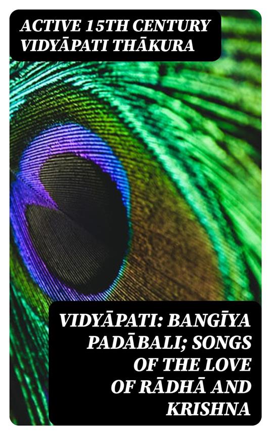 Vidyapati: Bangiya padabali; songs of the love of Radha and Krishna