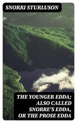 The Younger Edda; Also called Snorre's Edda, or The Prose Edda