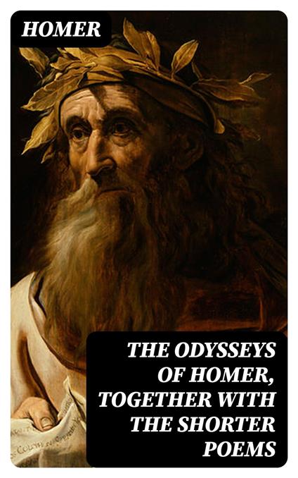 The Odysseys of Homer, together with the shorter poems