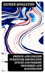 French and English furniture distinctive styles and periods described and illustrated