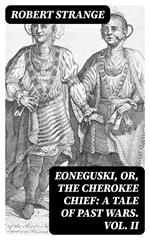 Eoneguski, or, The Cherokee Chief: A Tale of Past Wars. Vol. II