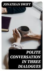 Polite Conversation in Three Dialogues