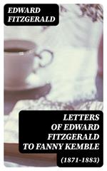 Letters of Edward FitzGerald to Fanny Kemble (1871-1883)