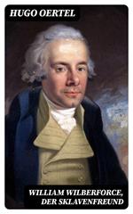 William Wilberforce, der Sklavenfreund