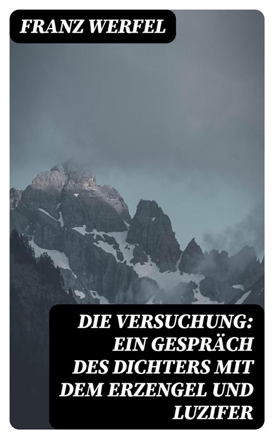 Die Versuchung: Ein Gespräch des Dichters mit dem Erzengel und Luzifer