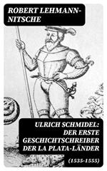 Ulrich Schmidel: Der erste Geschichtschreiber der La Plata-Länder (1535-1555)