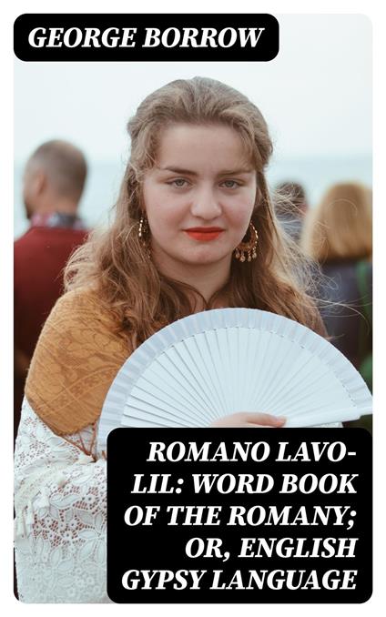 Romano Lavo-Lil: Word Book of the Romany; Or, English Gypsy Language