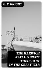 The Harwich Naval Forces: Their Part in the Great War