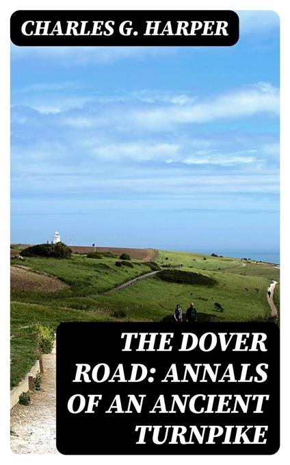 The Dover Road: Annals of an Ancient Turnpike