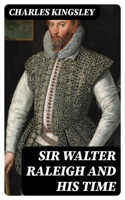 Sir Walter Raleigh and His Time