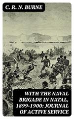 With the Naval Brigade in Natal, 1899-1900: Journal of Active Service