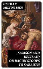 Samson and Delilah; Or Dagon Stoops To Sabaoth