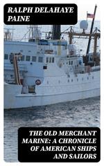 The Old Merchant Marine: A Chronicle of American Ships and Sailors