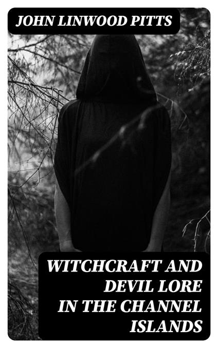 Witchcraft and Devil Lore in the Channel Islands