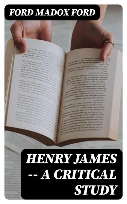 Henry James -- A critical study