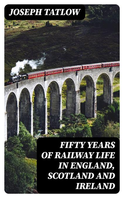 Fifty Years of Railway Life in England, Scotland and Ireland