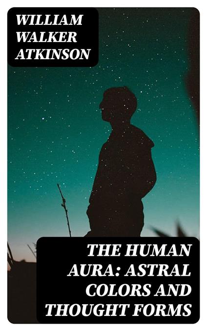 The Human Aura: Astral Colors and Thought Forms