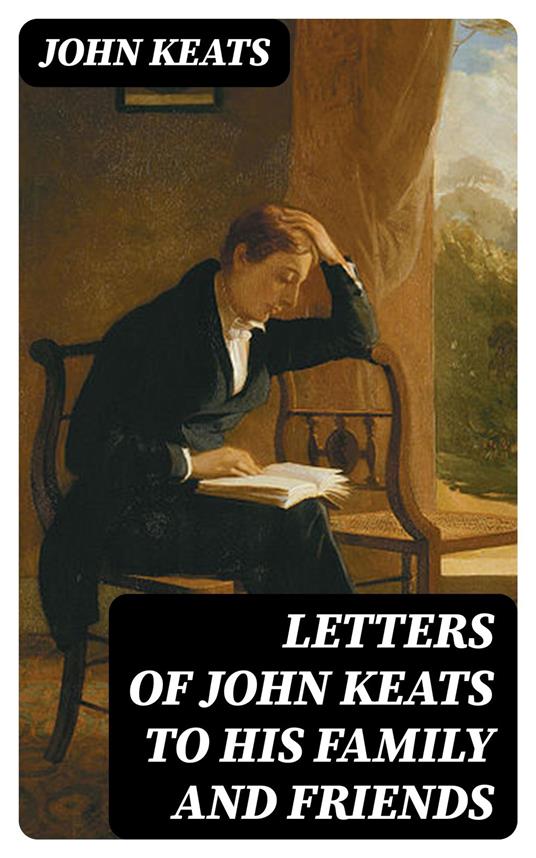 Letters of John Keats to His Family and Friends