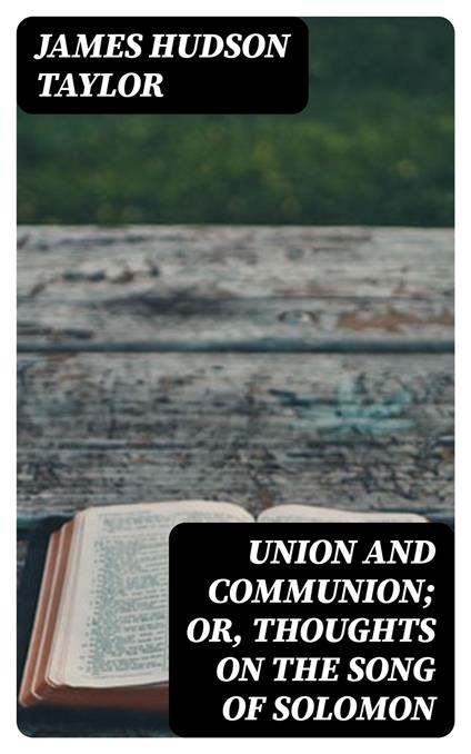 Union and Communion; or, Thoughts on the Song of Solomon