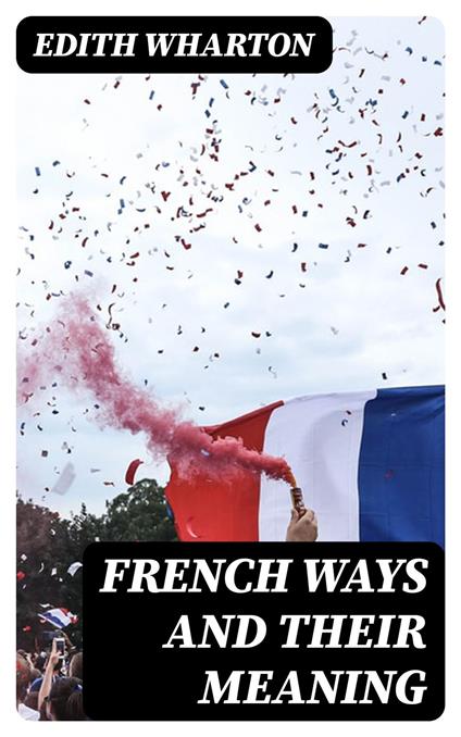 French Ways and Their Meaning