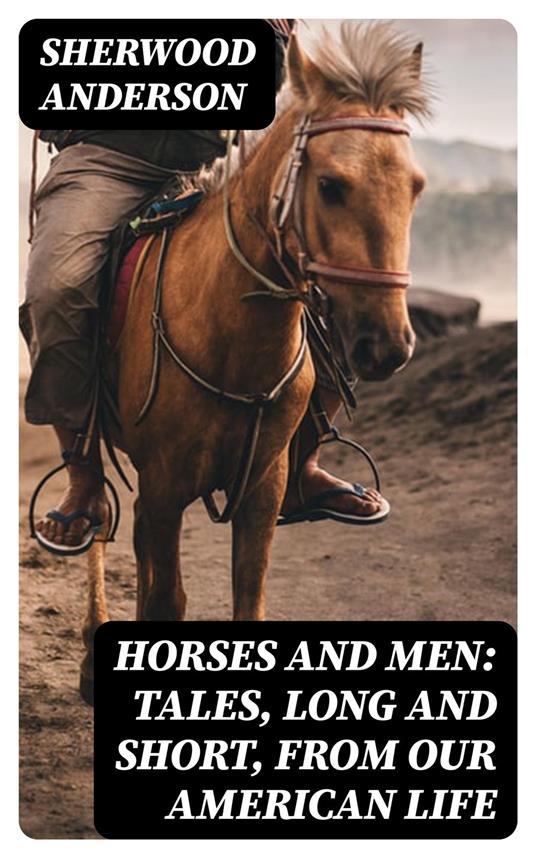 Horses and Men: Tales, long and short, from our American life