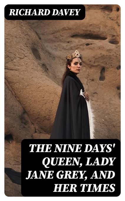 The Nine Days' Queen, Lady Jane Grey, and Her Times