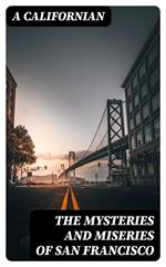 The Mysteries and Miseries of San Francisco