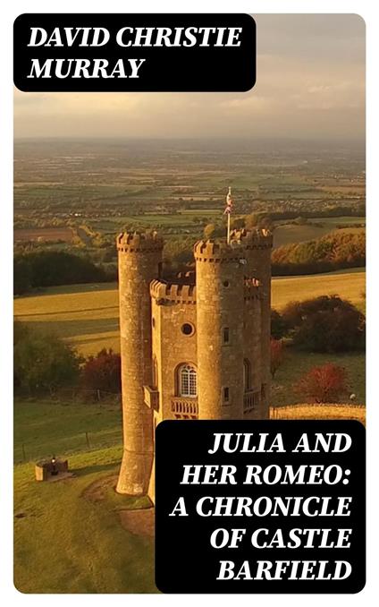 Julia And Her Romeo: A Chronicle Of Castle Barfield