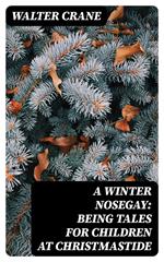 A Winter Nosegay: Being Tales for Children at Christmastide