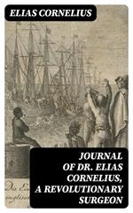 Journal of Dr. Elias Cornelius, a Revolutionary Surgeon