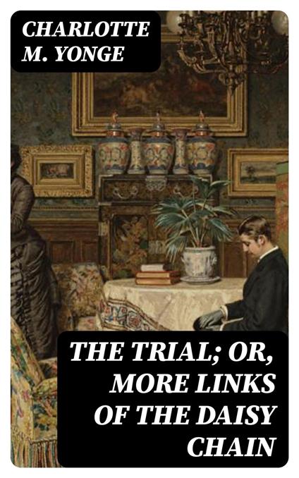 The Trial; Or, More Links of the Daisy Chain