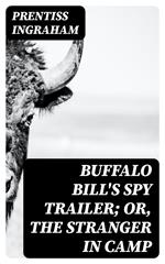 Buffalo Bill's Spy Trailer; Or, The Stranger in Camp