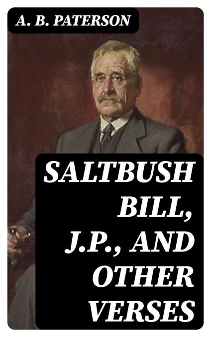 Saltbush Bill, J.P., and Other Verses