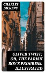 Oliver Twist; or, The Parish Boy's Progress. Illustrated