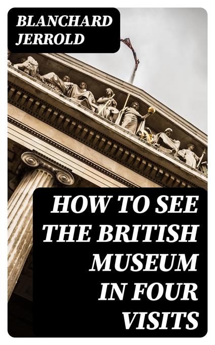 How to See the British Museum in Four Visits