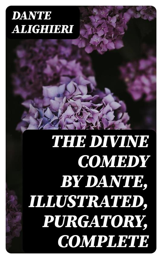 The Divine Comedy by Dante, Illustrated, Purgatory, Complete